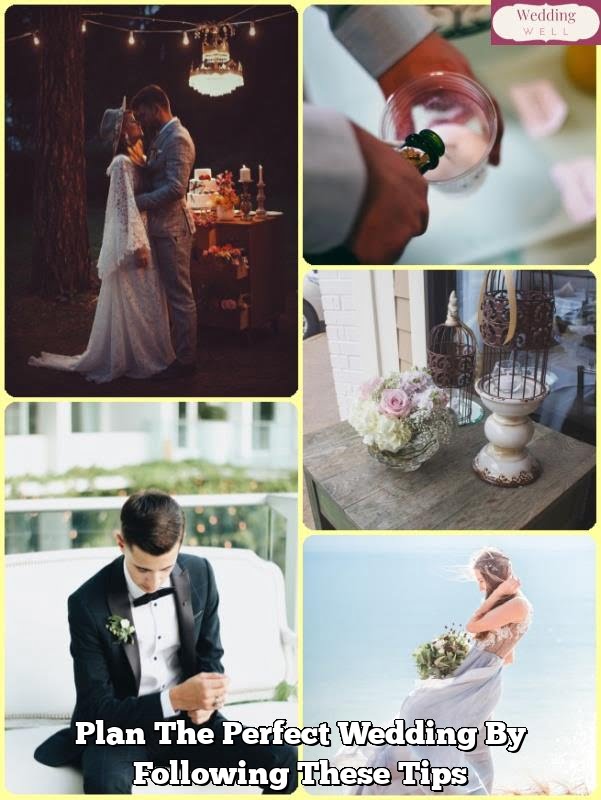 Plan The Perfect Wedding By Following These Tips