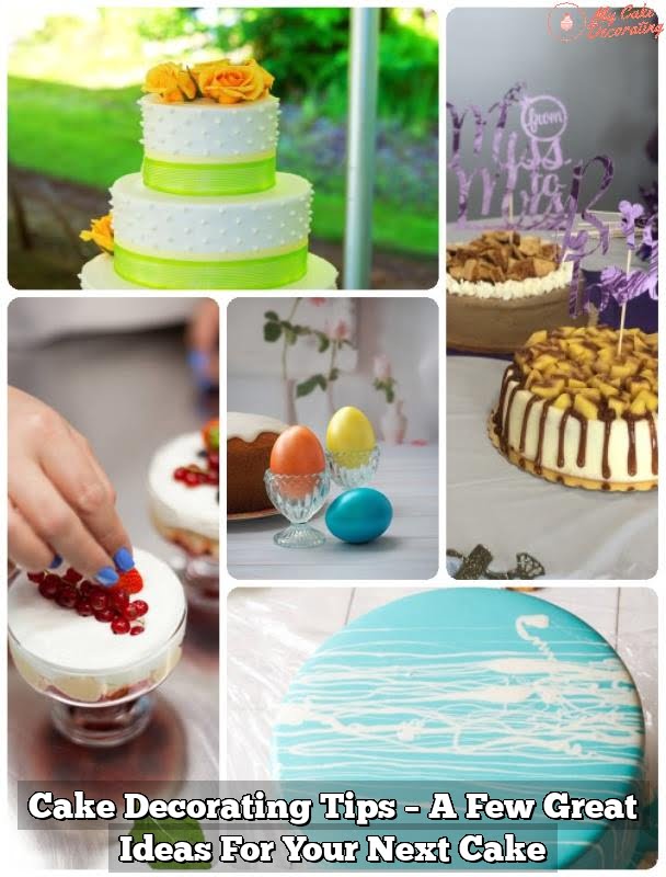 Cake Decorating Tips – A Few Great Ideas For Your Next Cake