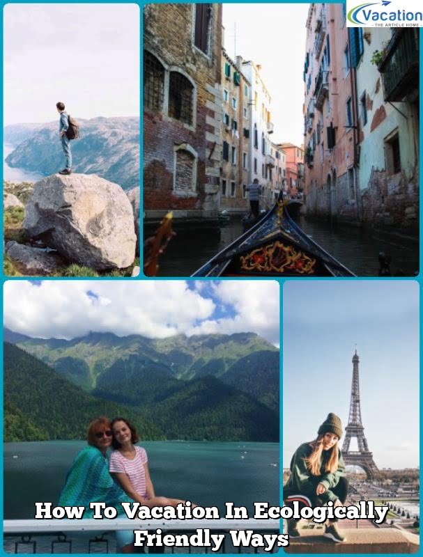 How To Vacation In Ecologically Friendly Ways