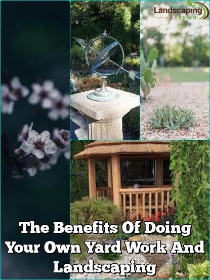 The Benefits Of Doing Your Own Yard Work And Landscaping