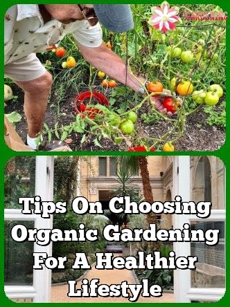 Tips On Choosing Organic Gardening For A Healthier Lifestyle