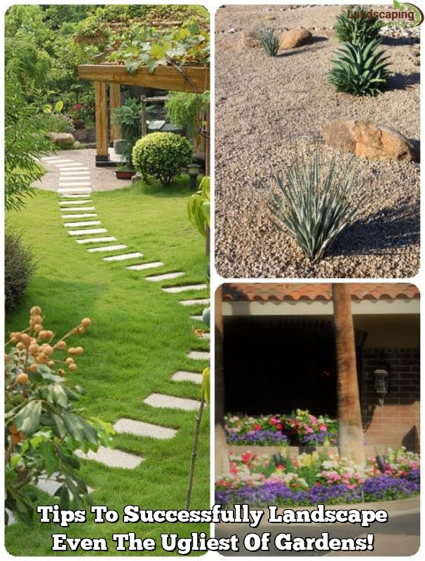 Tips To Successfully Landscape Even The Ugliest Of Gardens!
