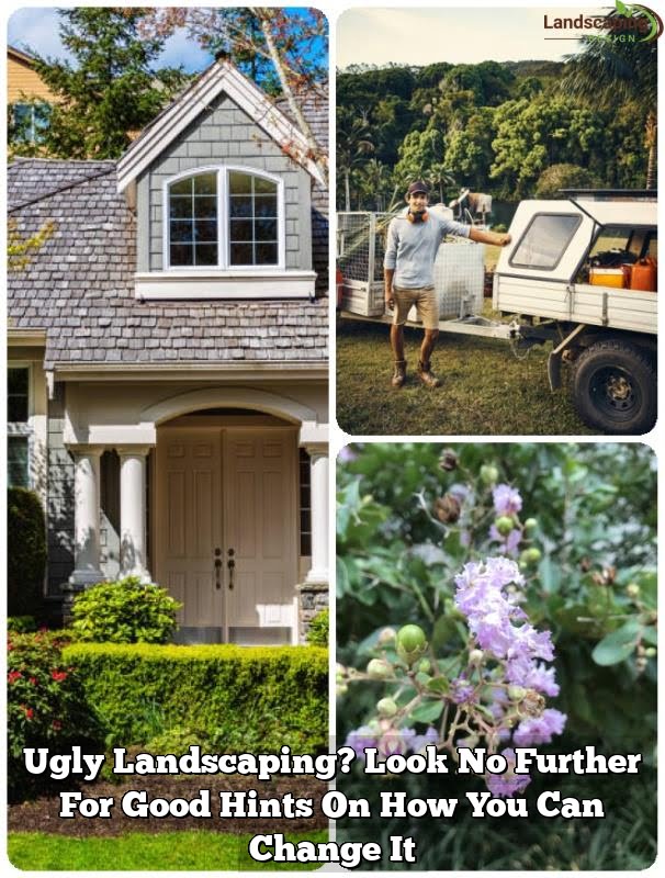 Ugly Landscaping? Look No Further For Good Hints On How You Can Change It