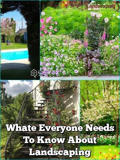 Whate Everyone Needs To Know About Landscaping