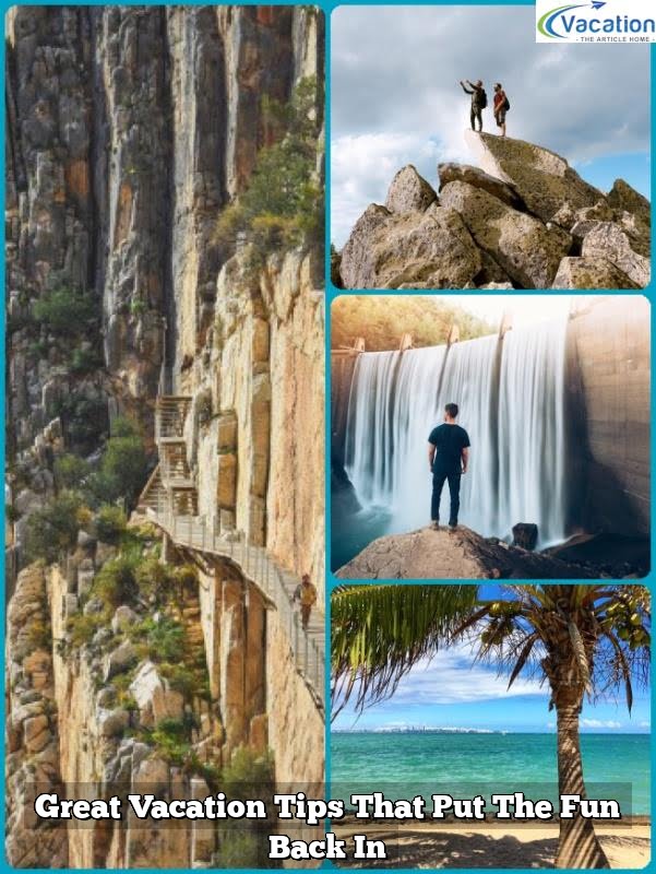 Great Vacation Tips That Put The Fun Back In