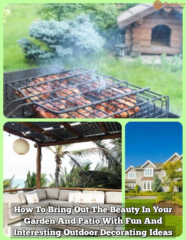 How To Bring Out The Beauty In Your Garden And Patio With Fun And Interesting Outdoor Decorating Ideas
