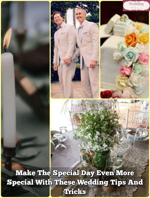 Make The Special Day Even More Special With These Wedding Tips And Tricks