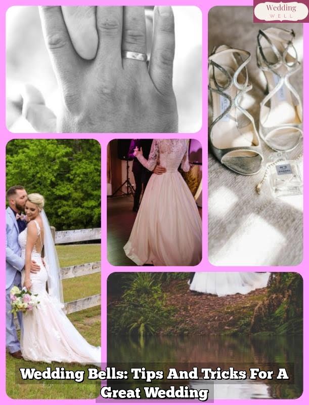 Wedding Bells: Tips And Tricks For A Great Wedding