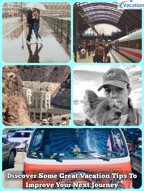 Discover Some Great Vacation Tips To Improve Your Next Journey