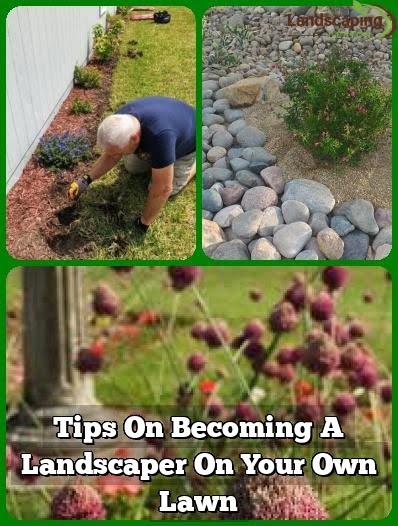 Tips On Becoming A Landscaper On Your Own Lawn