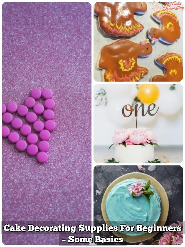 Cake Decorating Supplies For Beginners – Some Basics