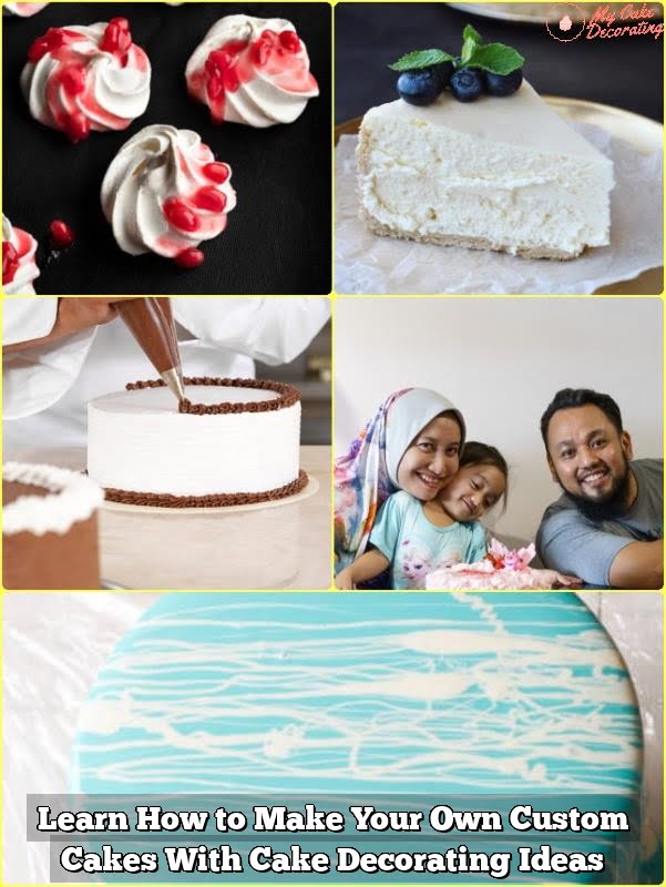 Learn How to Make Your Own Custom Cakes With Cake Decorating Ideas